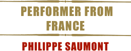 
￼
 performer from france
￼
philippe saumont  
